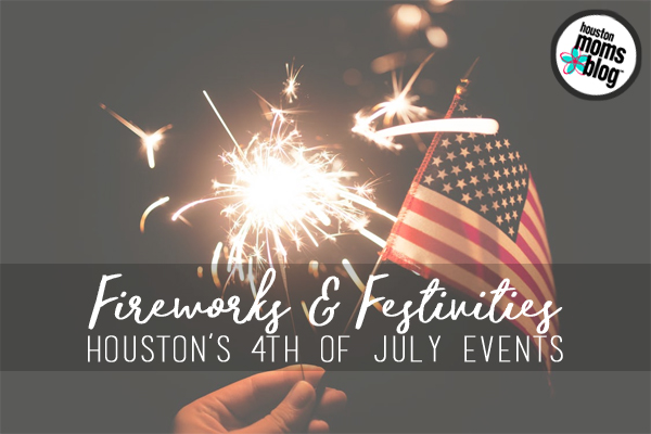 Houston's 4th of July Fireworks & Festivities | Houston Moms Blog