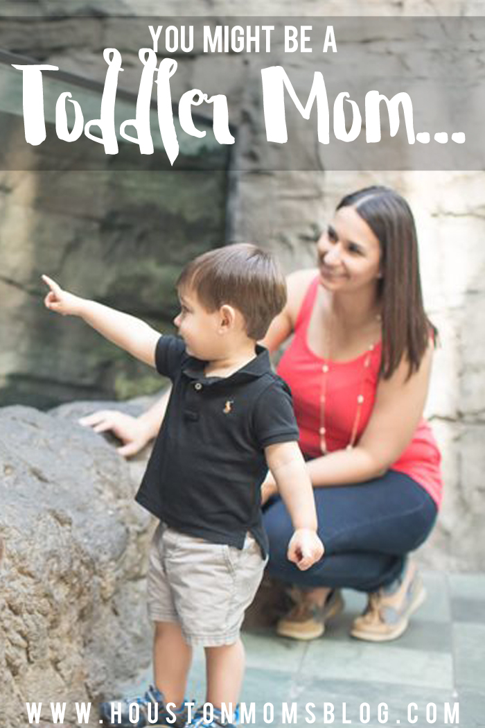 You Might Be a Toddler Mom If... | Houston Moms Blog