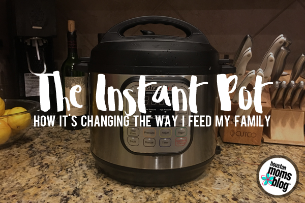 6 Ways the Instant Pot is Changing How I Feed My Family | Houston Moms Blog