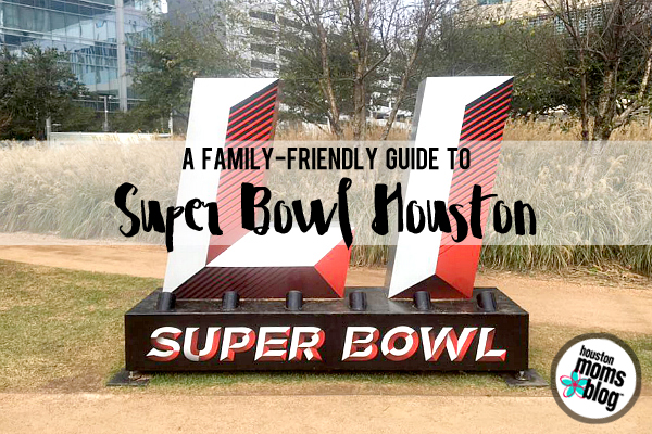 A Family-Friendly Guide to Super Bowl Fun in Houston | Houston Moms Blog