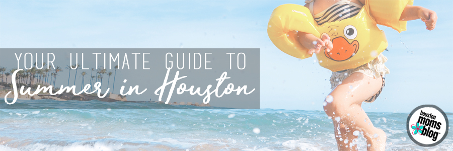 Your Ultimate Guide to Summer in Houston. A photograph of a child wearing swim floats and splashing at a beach. Logo: Houston moms blog. 
