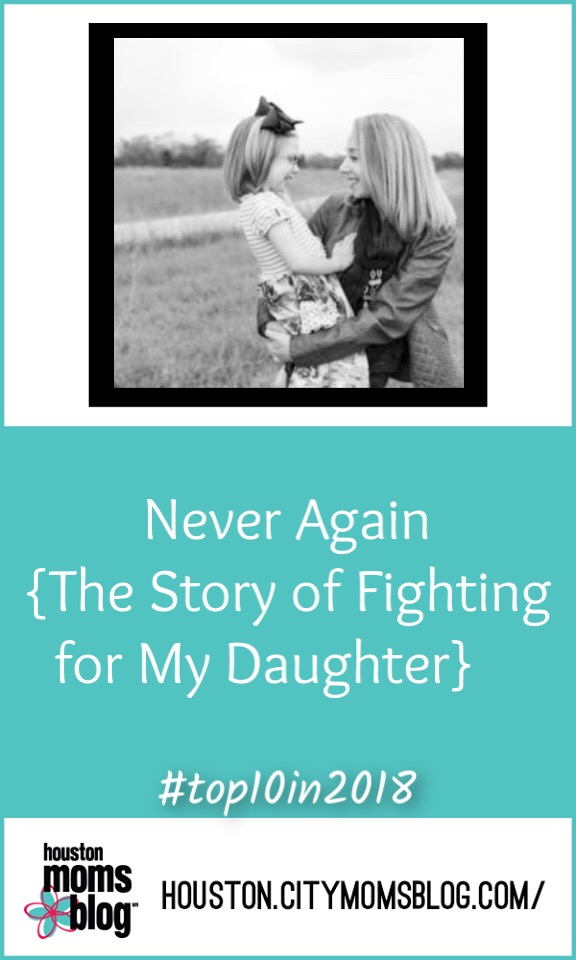 Houston Moms Blog "Never Again {The Story of Fighting For My Daughter}" #houstonmomsblog #momsaroundhouston #hmbtop102018
