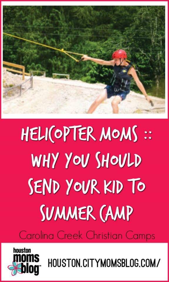 Houston Moms Blog "Helicopter Moms :: Why You Should Send Your Kid to Summer Camp" #momsaroundhouston #houstonmomsblog #summercamp #helicoptermoms
