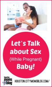 Let's talk about sex While pregnant baby! Logo: Houston Moms blog. Houston.citymomsblog.com/. A smiling pregnant woman holding an open book and leaning against a smiling man while sitting on a couch. 