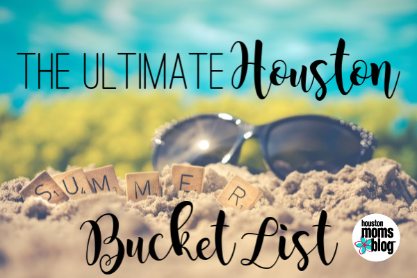 The Ultimate Houston Summer Bucket List | Houston Moms Blog