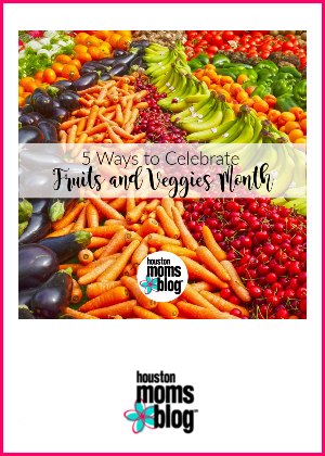 Houston Moms Blog "5 Ways to Celebrate Fruits and Veggies Month" #houstonmomsblog #momsaroundhouston