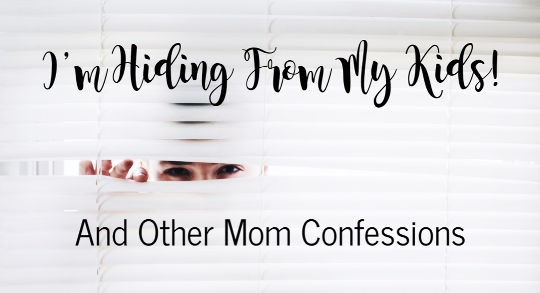 I'm Hiding From My Kids! And Other Mom Confessions | Houston Moms Blog