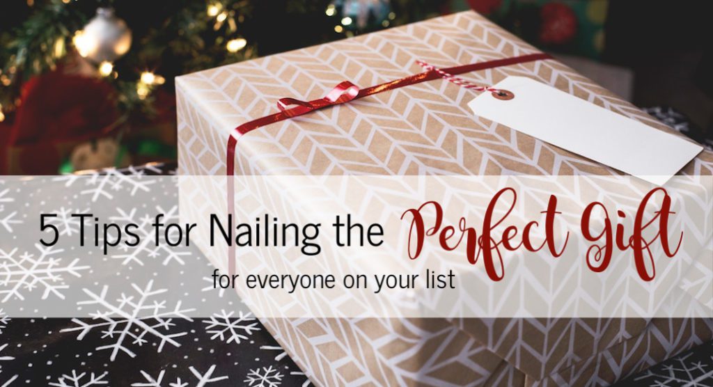 5 Tips for Nailing the Perfect Gift for Everyone on Your List