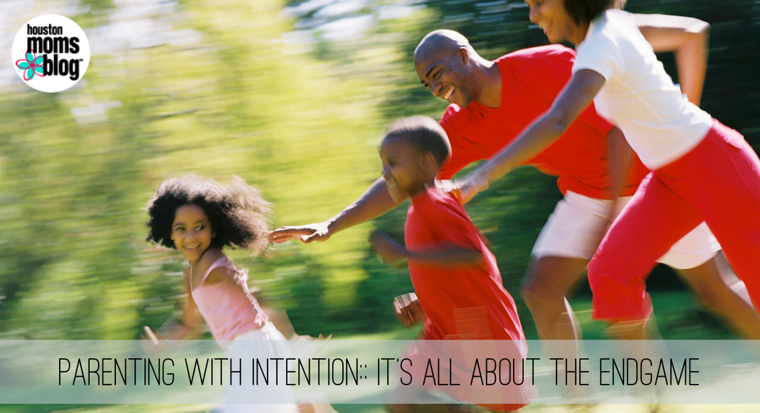 Parenting with Intention:: It's All About the Endgame