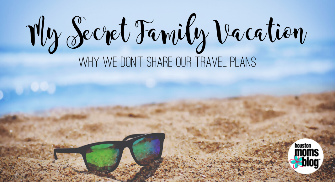 My Secret Family Vacation: Why We Don't Share our Travel Plans. A photograph of sunglasses on the sand at a beach. Logo: Houston Moms Blog.