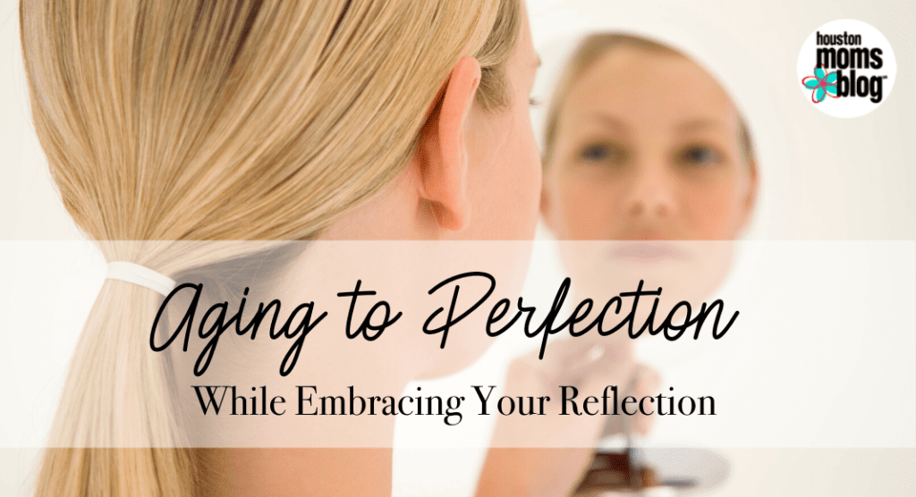 Aging to Perfection while Embracing Your Reflection
