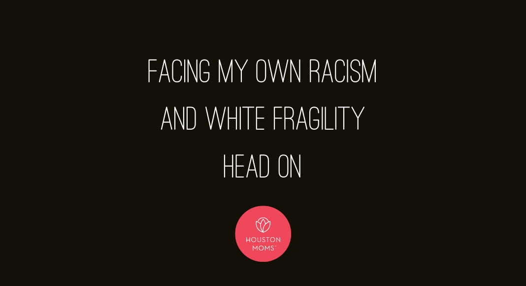 Houston Moms "Fighting my own Racism and White Fragility Head on" #houstonmoms #houstonmomsblog #momsaroundhouston