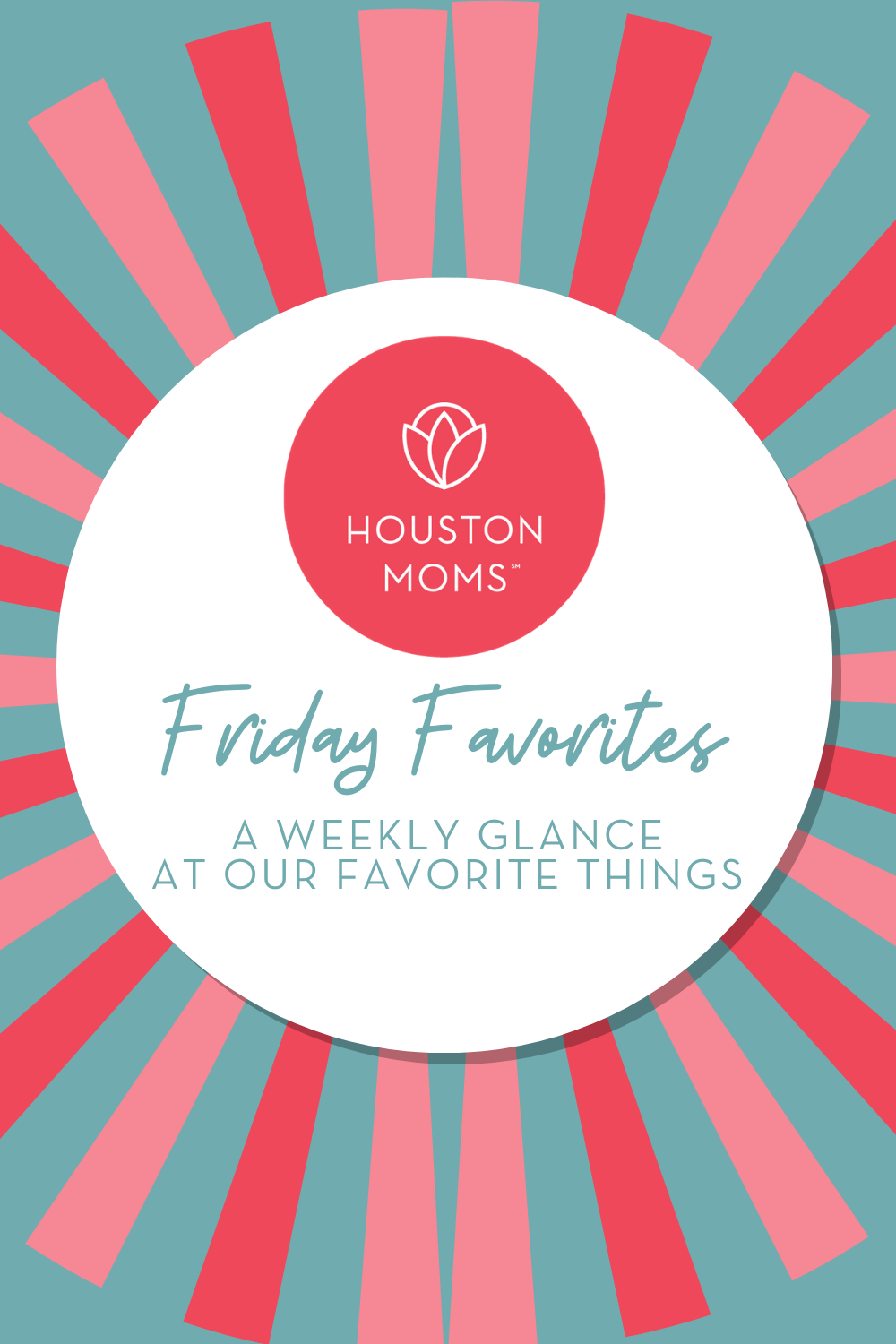 Houston Moms "Friday Favorites:: A Weekly Glance at Our Favorite Things" #houstonmoms #houstonmomsblog #momsaroundhouston