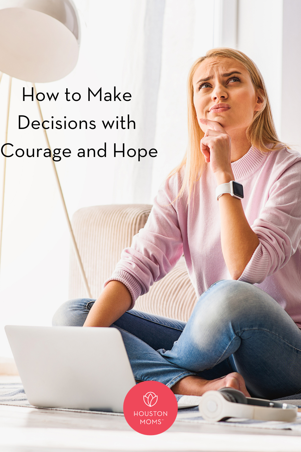 Houston Moms "How to Make Decisions with Courage and Hope" #houstonmoms #momsaroundhouston