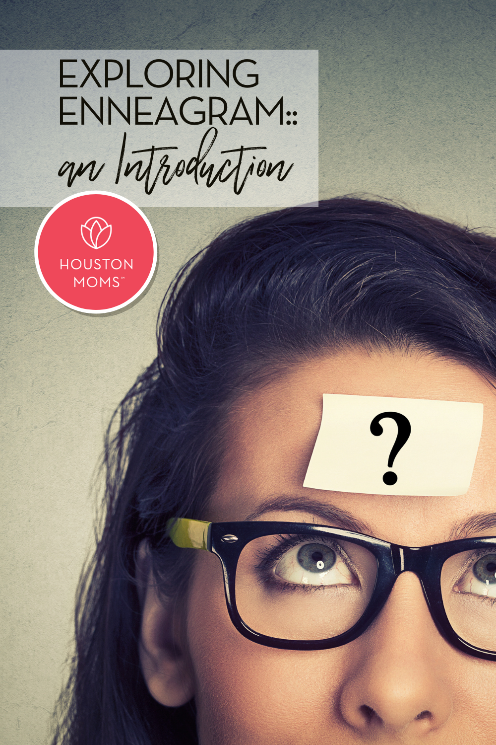 Exploring Enneagram: An Introduction. A photograph of a woman looking up at a question mark stuck to her forehead. Logo: Houston moms. 