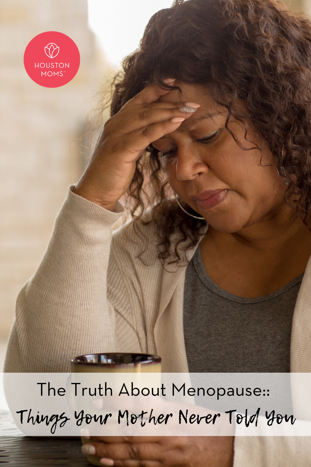 Houston Moms "The Truth about Menopause:: Things Your Mother Never Told You" #houstonmoms #momsaroundhouston