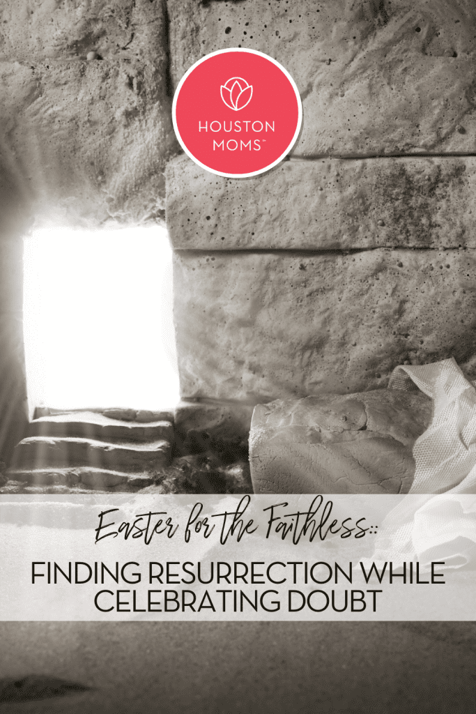Easter for the Faithless: Finding Resurrection while celebrating doubt. A photograph of a room made of stone with light coming in a doorway and a shroud on a stone. Logo: Houston moms. 