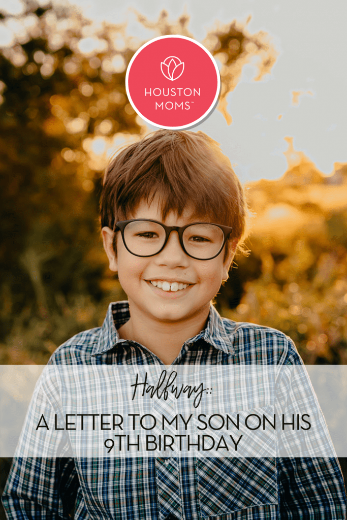 Halfway: A letter to my son on his 9th birthday. Logo: Houston moms. A photograph of a smiling boy standing outside. 