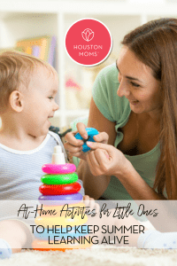 At home activities for little ones to help keep summer learning alive. A photograph of a mother playing with a toddler with a stacked ring toy. Logo: Houston moms. 