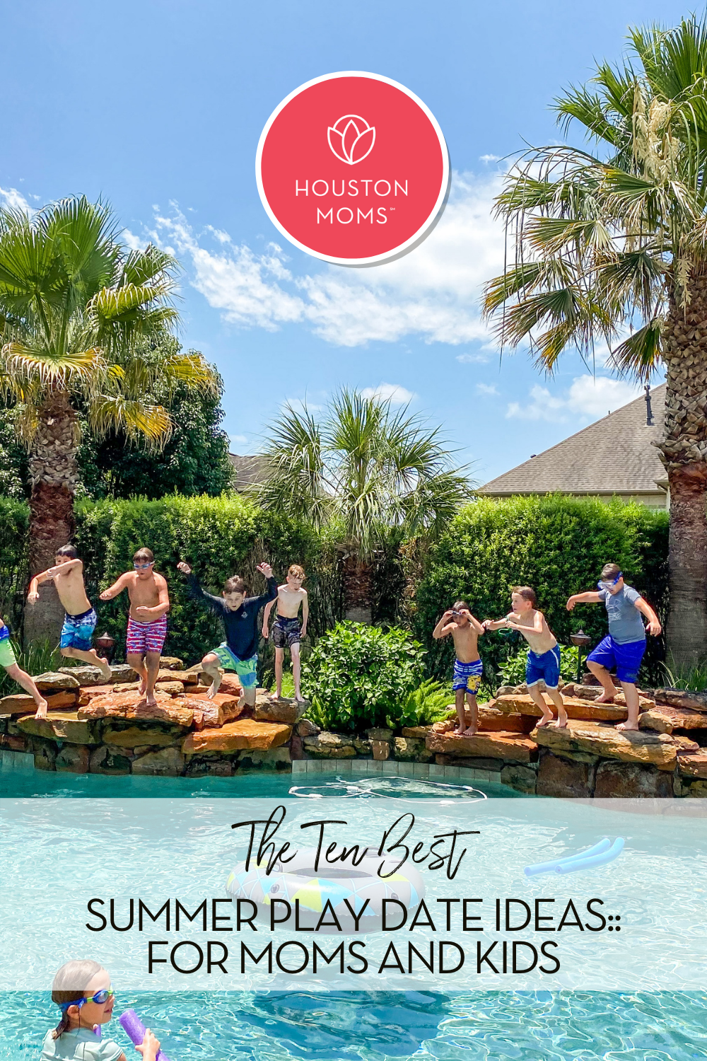 The Ten Best Summer Play Date Ideas: For Kids AND Moms. A photograph of 8 kids jumping into a backyard pool. Logo: Houston moms. 