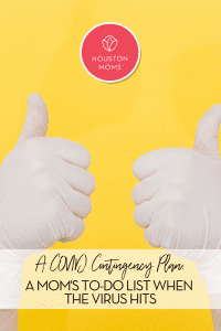 A COVID Contingency Plan: A mom's to do list when the virus hits. A photograph of Gloved hands both giving a thumbs up. Logo: Houston moms. 